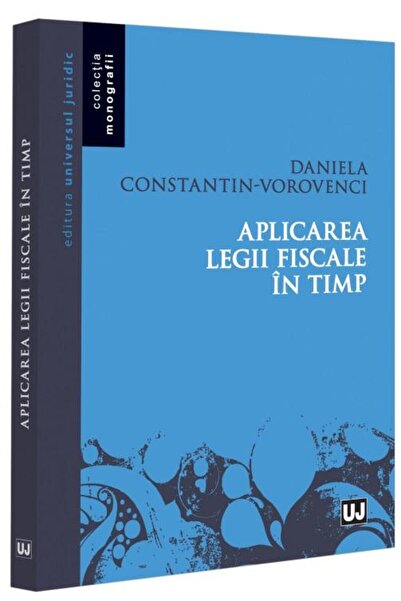 Editura Universul Juridic Aplicarea legii fiscale in timp, Daniela Constanti
