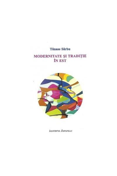Editura Institutul European Modernity and tradition in the East, Tanase Sarbu