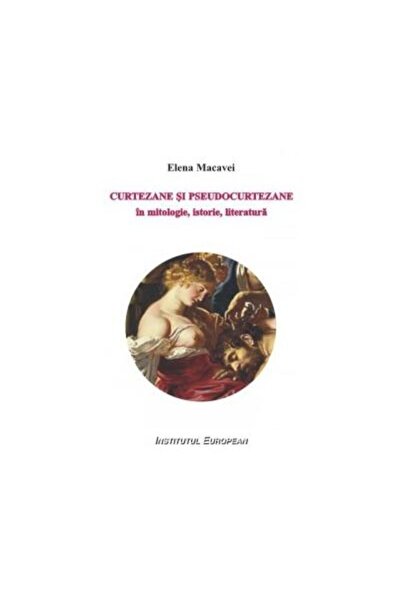 Editura Institutul European Curtezane si pseudocurtezane in mitologie, istorie