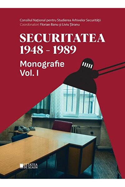 Editura Cetatea de Scaun Securitatea 1948-1989. Monografie. Volumul 1, edit