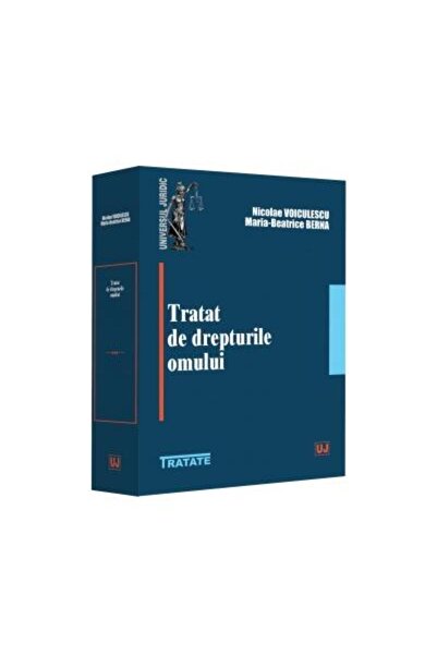 Editura Universul Juridic Tratat de drepturile omului, Voiculescu Nicolae