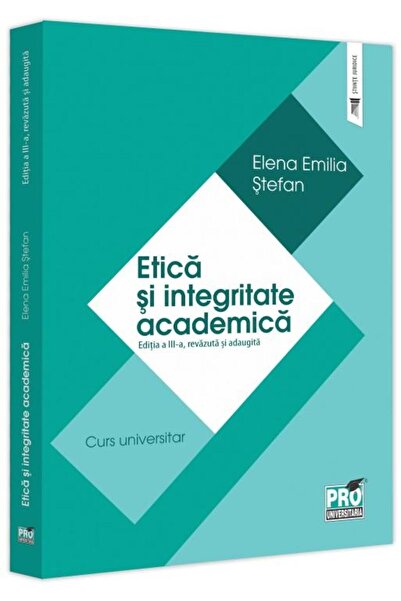 Editura Pro Universitaria Etica si integritate academica. Editia a III-a, re