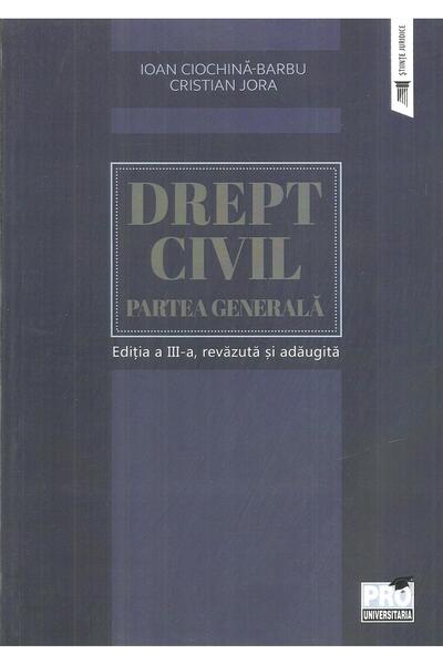 Editura Pro Universitaria Drept civil. Partea generala. Editia a III-a, reva