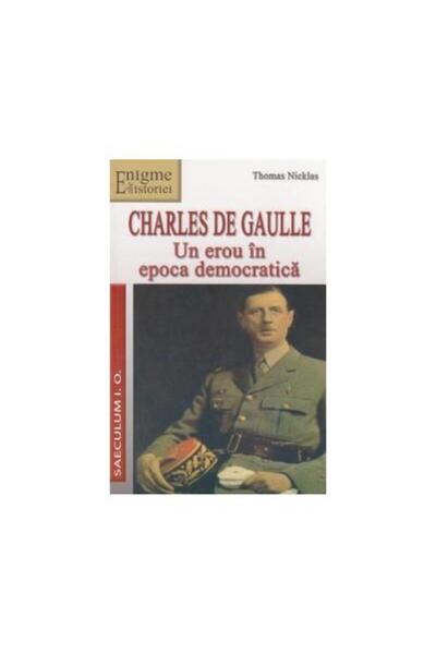 Editura Saeculum Charles de Gaulle. Un erou in epoca democratica, T