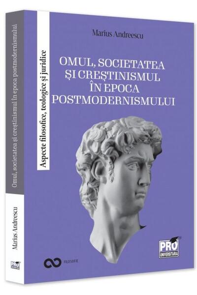 Editura Pro Universitaria Omul, societatea si crestinismul in epoca postmode