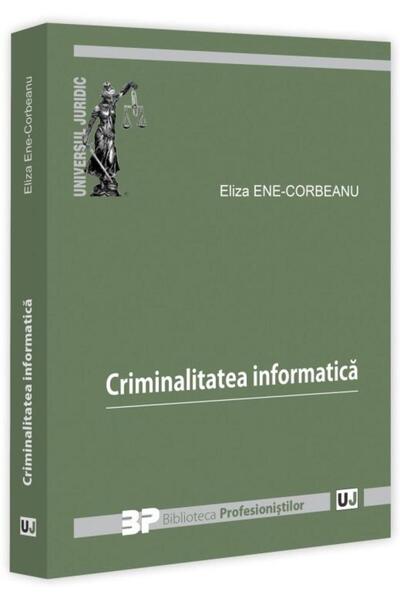 Editura Universul Juridic Criminalitatea informatica, Eliza Ene Corbeanu