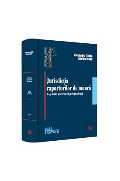 Editura Universul Juridic Jurisdictia raporturilor de munca. Legislatie, doc