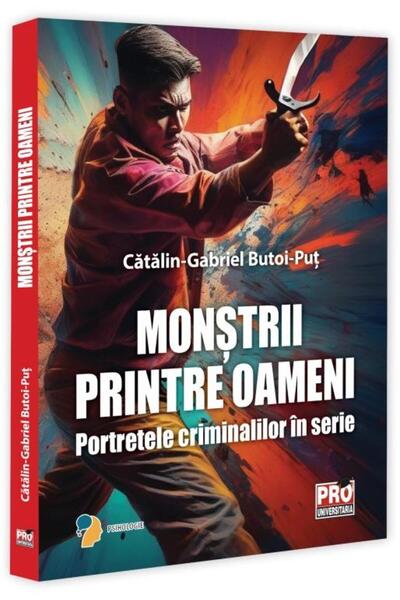 Editura Pro Universitaria Monstrii printre oameni. Portretele criminalilor i