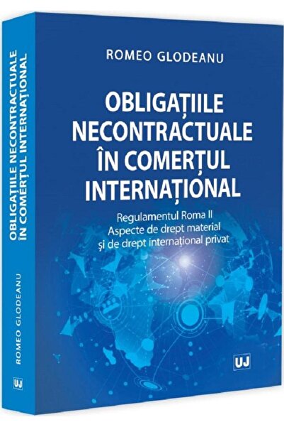 Editura Universul Juridic Obligatiile necontractuale in comertul internation