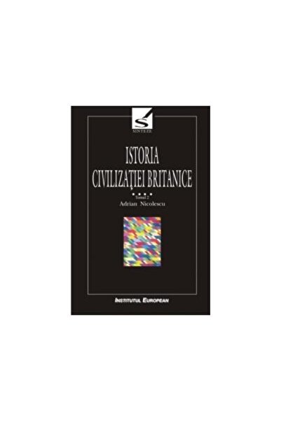 Editura Institutul European History of British Civilization Volume IV, Volume...