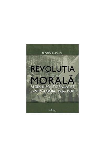 Editura Cetatea de Scaun Revolutia Morala - Regimul sanatist din Polonia. 1