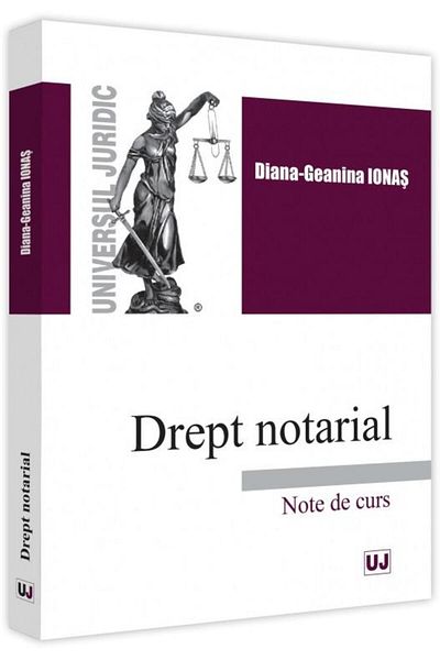 Editura Universul Juridic Drept notarial. Note de curs, Diana-Geanina Ionas
