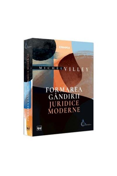 Editura Universul Juridic The formation of modern legal thought, Michel Villey