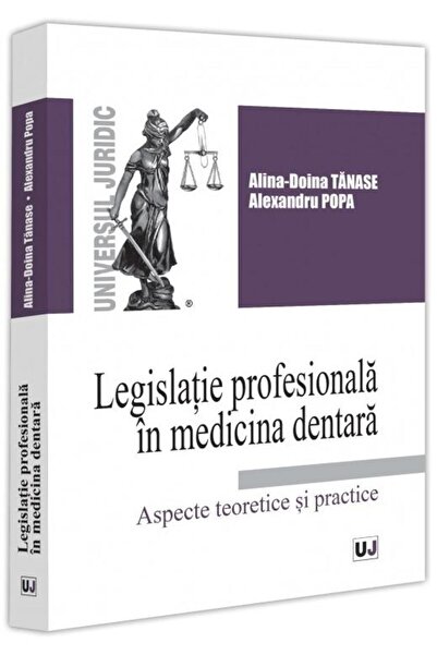 Editura Universul Juridic Legislatie profesionala in medicina dentara. Aspec