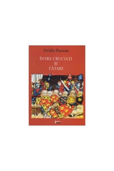 Editura Limes Intre cruciati si tatari, Ovidiu Pecican