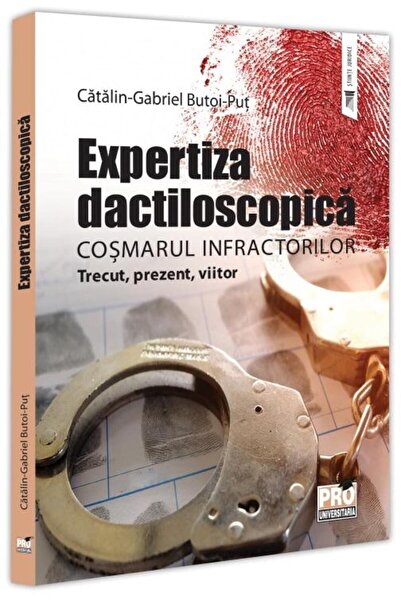 Editura Pro Universitaria Expertiza dactiloscopica, cosmarul infractorilor.