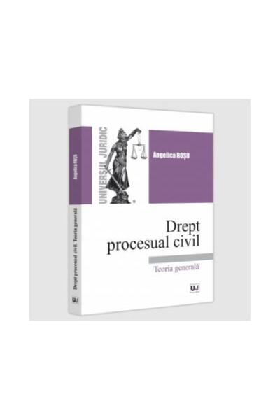 Editura Universul Juridic Drept procesual civil. Teoria generala, Angelica R