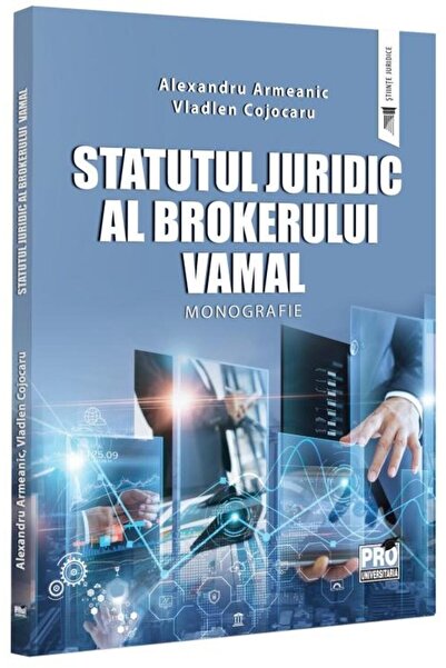 Editura Pro Universitaria Statutul juridic al brokerului vamal. Monografie,