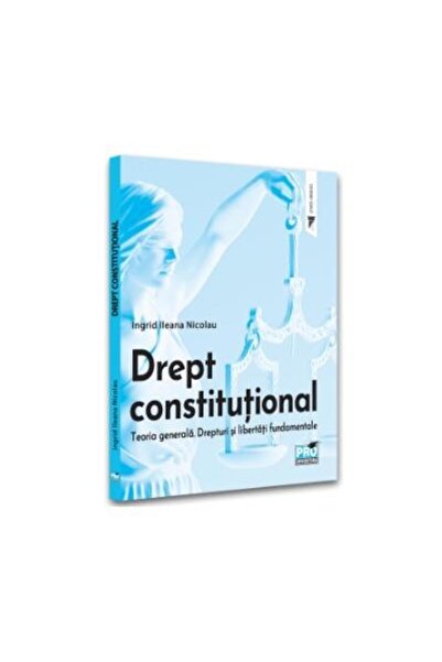 Editura Pro Universitaria Drept constitutional. Teoria generala. Drepturi si