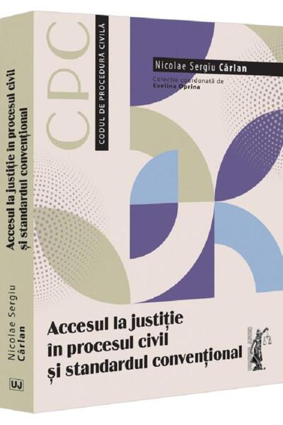 Editura Universul Juridic Accesul la justitie in procesul civil si standardu