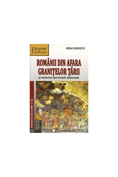 Editura Saeculum Romanii din afara granitelor tarii si unitatea spi