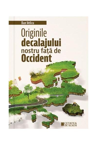 Editura Cetatea de Scaun Originile decalajului nostru fata de occident, Dan