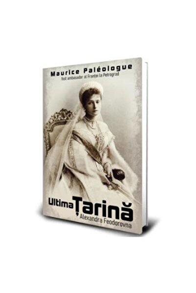 Editura Paul Editions Ultima Tarina Alexandra Feodorovna, Maurice Paleol
