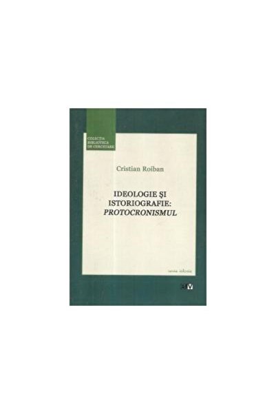 Editura Universitatii de Vest Ideologie si istoriografie: Protocronismul, Cristi