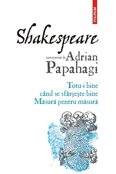 Editura Polirom Shakespeare interpretat de Adrian Papahagi. Totu-i