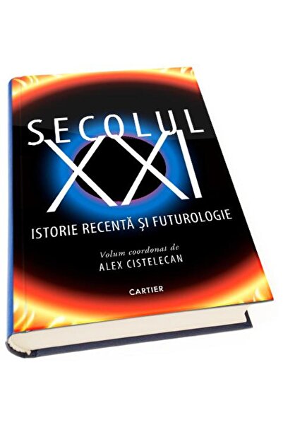 Editura Cartier Secolul XXI. Istorie recenta si futurologie, Alex