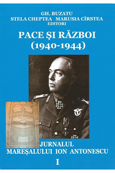 Editura Demiurg Pace si razboi (1940-1944). Jurnalul maresalului I