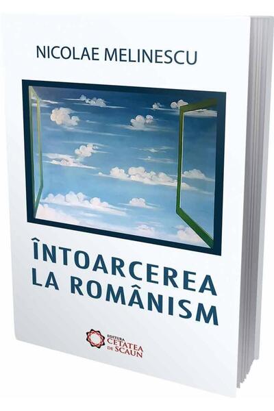Editura Cetatea de Scaun Intoarcerea la romanism, Nicolae Melinescu