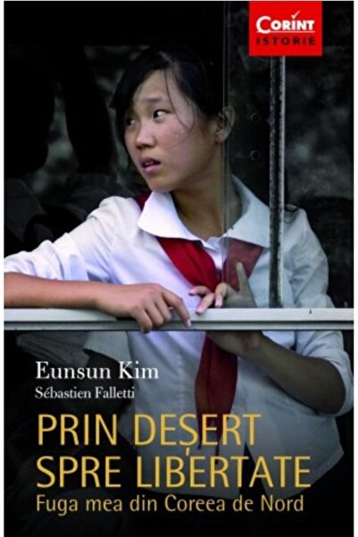 Editura Corint Prin desert spre libertate. Fuga mea din Coreea de