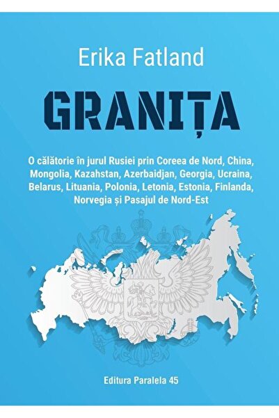Editura Paralela 45 Granita. O calatorie in jurul Rusiei prin Coreea d