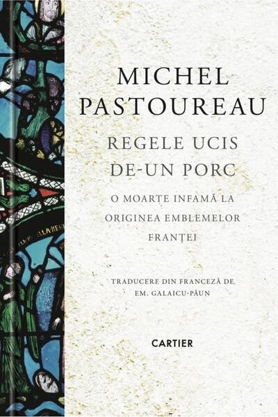 Editura Cartier Regele ucis de-un porc. O moarte infama la origine