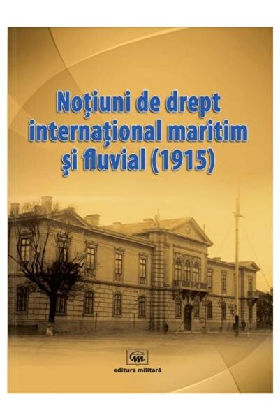 Editura Militara Notiuni de drept international maritim si fluvial