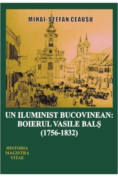 Editura Junimea Un iluminist bucovinean: boierul Vasile Bals (1756