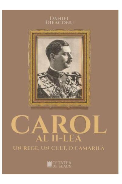 Editura Cetatea de Scaun Carol al II-lea, un rege, un cult, o camarila, Dan