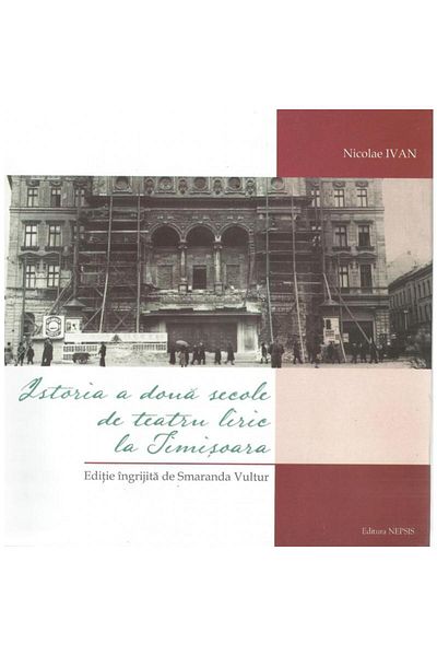 Editura Nepsis Istoria a doua secole de teatru liric la Timisoara