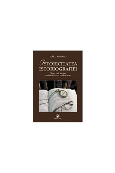Editura Arc Istoricitatea istoriografiei. Observatii asupra sc