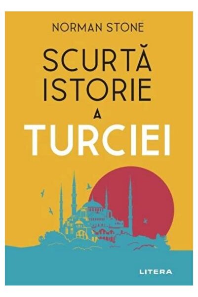 Editura Litera Scurta istorie a Turciei, Norman Stone