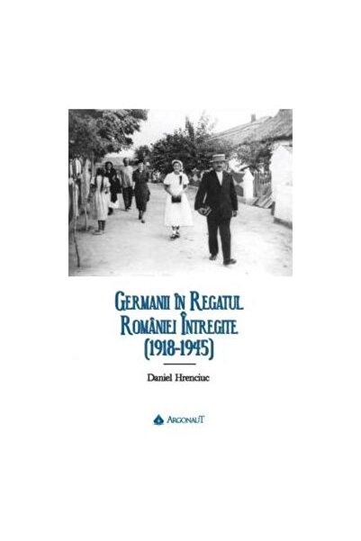 Editura Argonaut Germanii in Regatul Romaniei intregite (1918-1945)