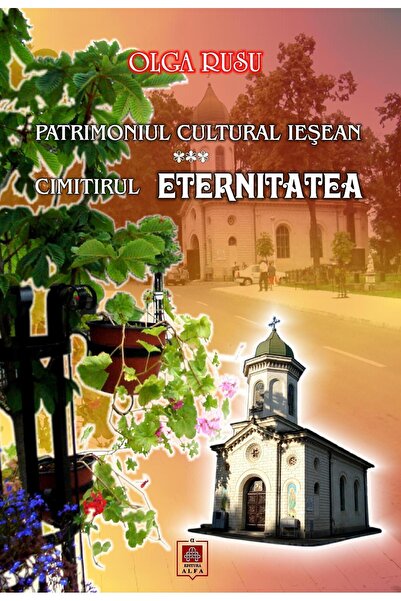 Editura Alfa The cultural heritage of Iasi. Eternity Cemetery