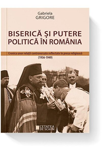 Editura Cetatea de Scaun Biserica si putere politica in Romania. Cronica un