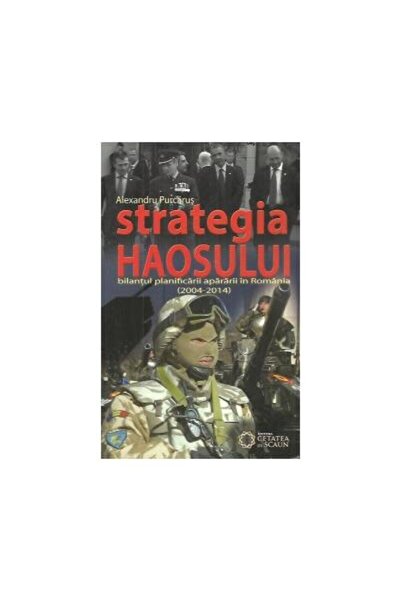 Editura Cetatea de Scaun Strategia haosului. Bilantul planificarii apararii