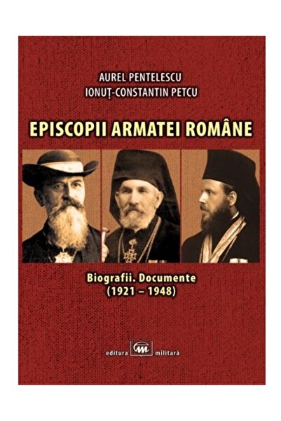 Editura Militara Episcopii armatei romane. Biografii, documente (19