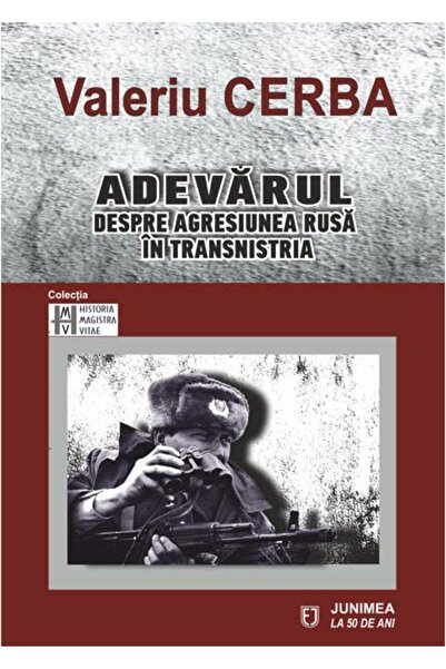 Editura Junimea Adevarul despre agresiunea rusa in Transnistria, V