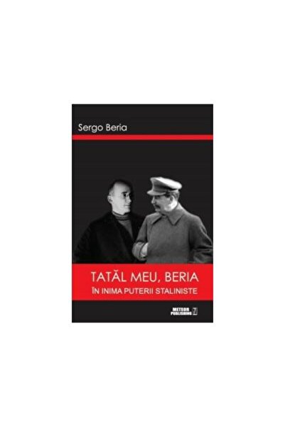 Editura Meteor Press Tatal meu, Beria. In inima puterii staliniste, Ser