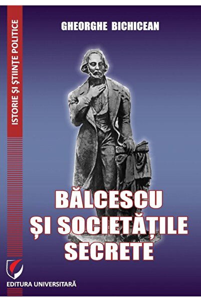 Editura Universitara Balcescu si societatile secrete, Gheorghe Bichicea