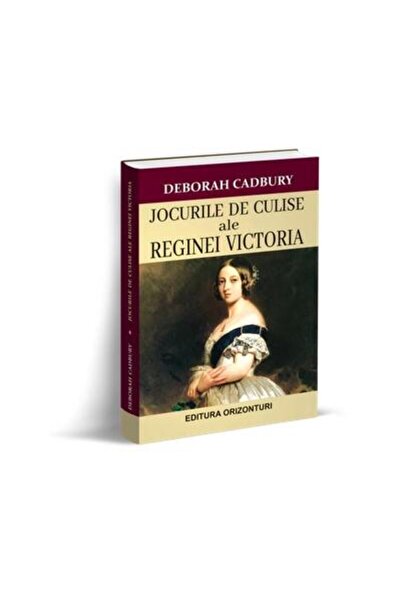 Editura Orizonturi Jocurile de culise ale reginei Victoria, Deborah C